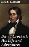 David Crockett: His Life and Adventures - John S. C. Abbott - 4057664635709