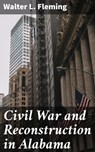 Civil War and Reconstruction in Alabama - Walter L. Fleming ; Tristan Oakley - 4057664636041