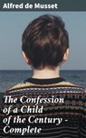 The Confession of a Child of the Century — Complete - Alfred de Musset - 4057664636546