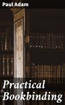 Practical Bookbinding - Paul Adam ; Paige Gibson - 4057664636577