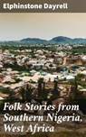 Folk Stories from Southern Nigeria, West Africa - Elphinstone Dayrell ; Kevin Nicholls - 4057664637673