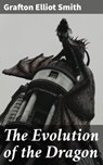 The Evolution of the Dragon - Grafton Elliot Smith ; Jenna Fletcher - 4057664641304