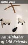 An Alphabet of Old Friends - Walter Crane - 4057664642714