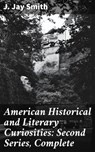 American Historical and Literary Curiosities: Second Series, Complete - J. Jay Smith - 4057664646361