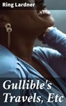 Gullible's Travels, Etc - Ring Lardner - 4057664652256