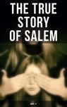 The True Story of Salem: Book 1-7 - Cotton Mather ; Increase Mather ; Charles Wentworth Upham ; M. V. B. Perley ; James Thacher ; William P. Upham ; Samuel Roberts Wells - 4064066051792