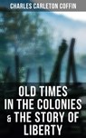 Old Times in the Colonies & The Story of Liberty - Charles Carleton Coffin - 4064066051969