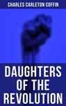 Daughters of the Revolution - Charles Carleton Coffin - 4064066051983