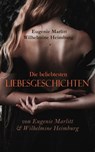 Die beliebtesten Liebesgeschichten von Eugenie Marlitt & Wilhelmine Heimburg - Wilhelmine Heimburg ; Eugenie Marlitt - 4064066053765