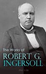 The Works of Robert G. Ingersoll (Vol. 1-12) - Robert Green Ingersoll - 4064066057435