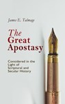 The Great Apostasy, Considered in the Light of Scriptural and Secular History - James E. Talmage - 4064066060190