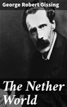 The Nether World - George Robert Gissing ; Clayton Kimball - 4064066063030
