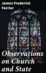 Observations on Church and State - James Frederick Ferrier ; Lauren Pearce - 4064066063979