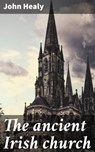 The ancient Irish church - John Healy - 4064066065157