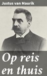 Op reis en thuis - Justus van Maurik ; Ruben Koster - 4064066065171