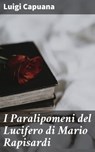 I Paralipomeni del Lucifero di Mario Rapisardi - Luigi Capuana - 4064066069421
