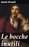 Le bocche inutili - Annie Vivanti - 4064066069629