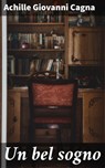 Un bel sogno - Achille Giovanni Cagna - 4064066070045