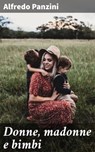 Donne, madonne e bimbi - Alfredo Panzini - 4064066070816