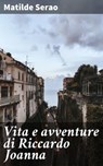 Vita e avventure di Riccardo Joanna - Matilde Serao - 4064066070960