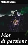 Fior di passione - Matilde Serao - 4064066072407