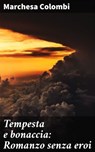 Tempesta e bonaccia: Romanzo senza eroi - Marchesa Colombi - 4064066073237