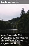 Les Heures du Soir - Précédées de les Heures claires, Les Heures d'après-midi - Emile Verhaeren - 4064066079802