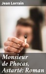 Monsieur de Phocas, Astarté: Roman - Jean Lorrain - 4064066080679