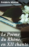 Le Poème du Rhône, en XII chants - Frédéric Mistral - 4064066081379