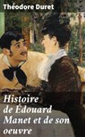 Histoire de Édouard Manet et de son oeuvre - Théodore Duret - 4064066081768