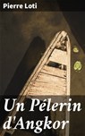 Un Pélerin d'Angkor - Pierre Loti - 4064066081805
