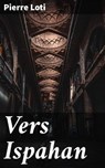 Vers Ispahan - Pierre Loti - 4064066082352