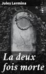 La deux fois morte - Jules Lermina - 4064066086510