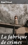 La fabrique de crimes - Paul Féval - 4064066087722