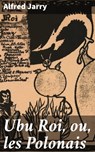 Ubu Roi, ou, les Polonais - Alfred Jarry - 4064066088910