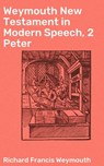 Weymouth New Testament in Modern Speech, 2 Peter - Richard Francis Weymouth - 4064066090890