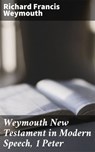 Weymouth New Testament in Modern Speech, 1 Peter - Richard Francis Weymouth - 4064066090906
