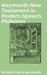 Weymouth New Testament in Modern Speech, Philemon - Richard Francis Weymouth - 4064066090937
