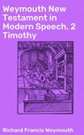 Weymouth New Testament in Modern Speech, 2 Timothy - Richard Francis Weymouth - 4064066090951