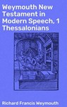 Weymouth New Testament in Modern Speech, 1 Thessalonians - Richard Francis Weymouth - 4064066090982