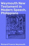 Weymouth New Testament in Modern Speech, Philippians - Richard Francis Weymouth - 4064066091002