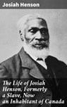 The Life of Josiah Henson, Formerly a Slave, Now an Inhabitant of Canada - Josiah Henson - 4064066094133