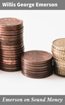 Emerson on Sound Money - Willis George Emerson - 4064066094577