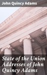 State of the Union Addresses of John Quincy Adams - John Quincy Adams - 4064066095406