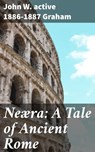 Neæra: A Tale of Ancient Rome - John W. active 1886-1887 Graham ; Megan Fawcett - 4064066096625