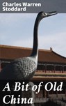 A Bit of Old China - Charles Warren Stoddard - 4064066101992