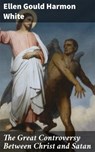 The Great Controversy Between Christ and Satan - Ellen Gould Harmon White - 4064066104290