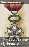 For The Honor Of France - Thomas A. Janvier - 4064066104917