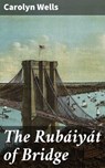 The Rubáiyát of Bridge - Carolyn Wells - 4064066104931