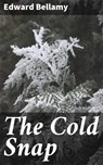 The Cold Snap - Edward Bellamy - 4064066106225
